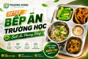 Setup bếp ăn trường học tại TP. Hồ Chí Minh | Suất Ăn Phương Đông