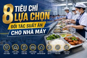 8 Tiêu Chí Lựa Chọn Đối Tác Suất Ăn Cho Nhà Máy