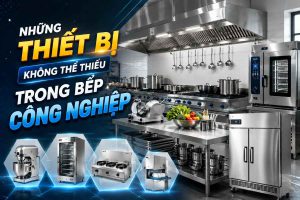 Những Thiết Bị Không Thể Thiếu Trong Bếp Công Nghiệp | Suất Ăn Phương Đông