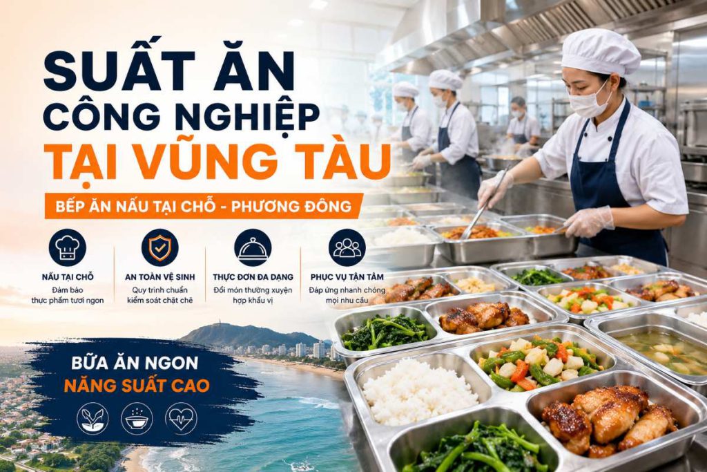 Suất Ăn Công Nghiệp Tại Vũng Tàu | Bếp Ăn Nấu Tại Chỗ - Phương Đông