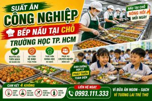 Suất Ăn Công Nghiệp – Bếp Nấu Tại Chỗ Trường Học TP. HCM | Phương Đông