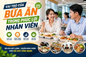 Vai Trò Của Bữa Ăn Trong Phúc Lợi Nhân Viên