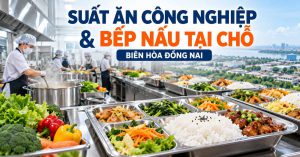 Suất Ăn Công Nghiệp & Bếp Nấu Tại Chỗ
