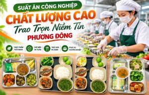 Suất Ăn Công Nghiệp Chất Lượng Cao – Trao Trọn Niềm Tin | Phương Đông